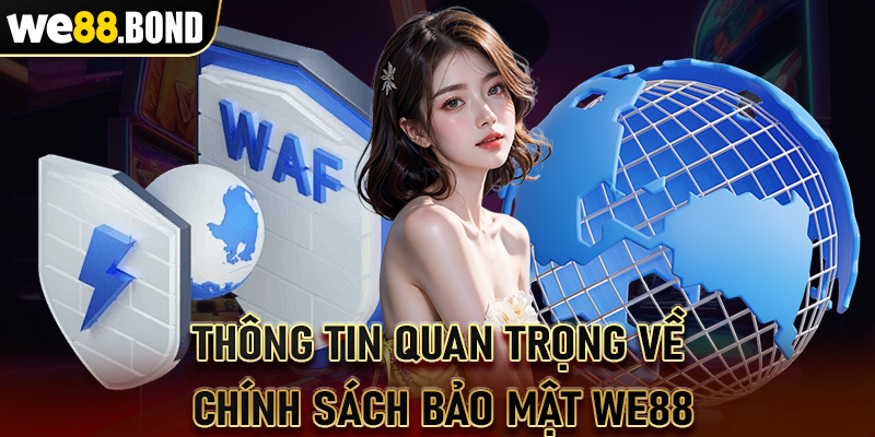 Cụ thể thông tin quan trọng trong chính sách bảo mật WE88