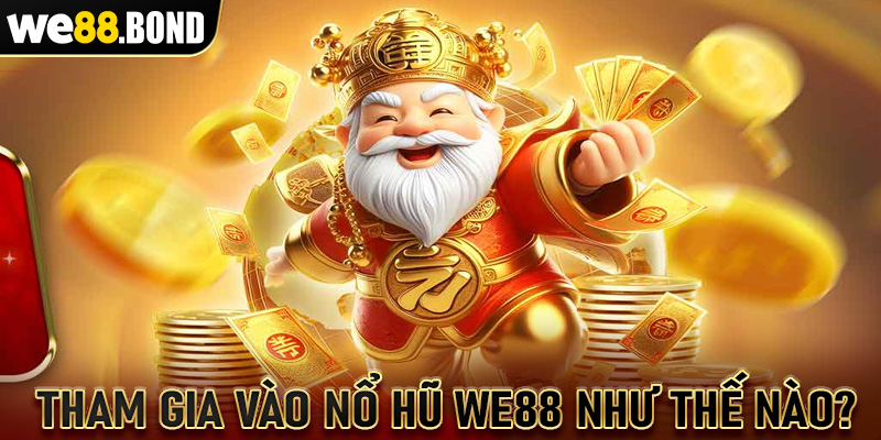 Tham gia vào nổ hũ We88 như thế nào?