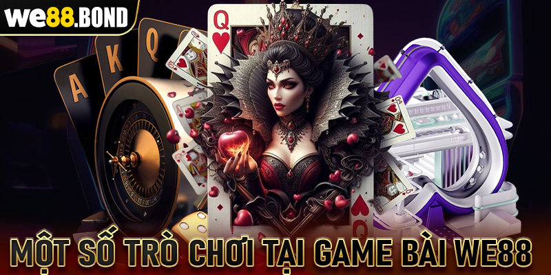 Một số trò chơi nên thử ngay khi đến game bài We88 