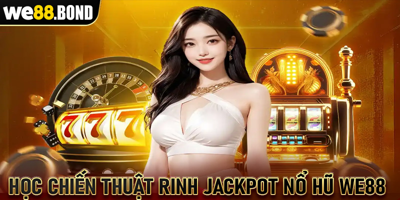 Học chiến thuật rinh Jackpot từ nổ hũ We88 