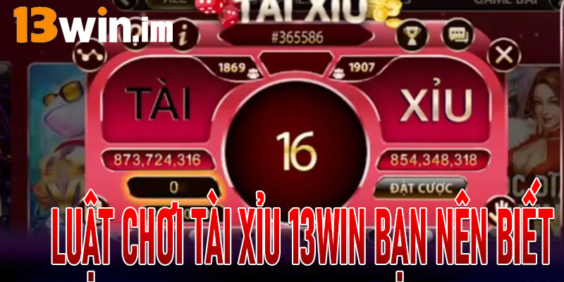 Luật chơi tài xỉu 13Win bạn nên biết