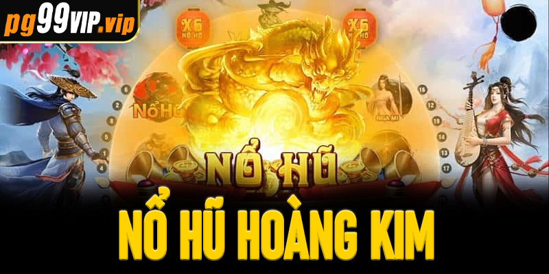 Nổ Hũ Hoàng Kim - Đế Quốc Game Slot Nổ Jackpot Tiền Tỷ